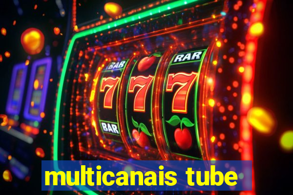 multicanais tube